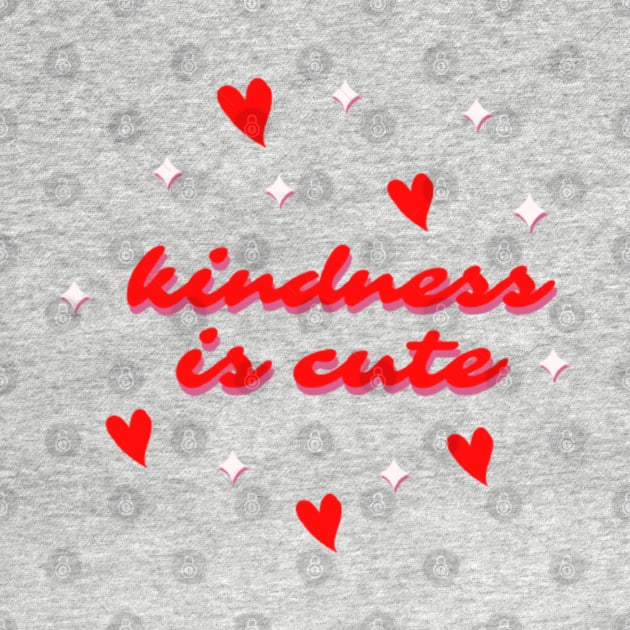 Kindness Is Cute by Artistic Design